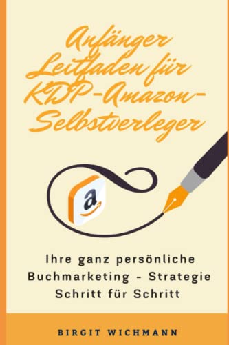 Anfänger Leitfaden für KDP-Amazon-Selbstverleger: Ihre ganz persönliche Buchmarketing-Strategie Schritt für Schritt von Independently published